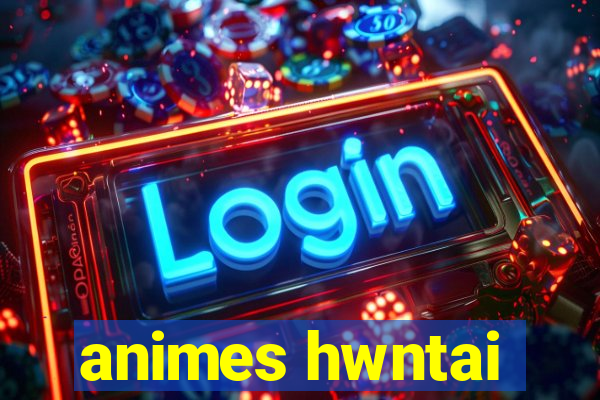 animes hwntai